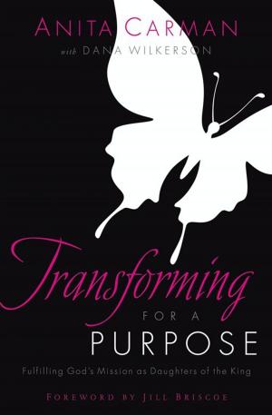 Cover of the book Transforming For A Purpose: Fulfilling God's Mission As Daughters Of The King by Pritchard, Ray