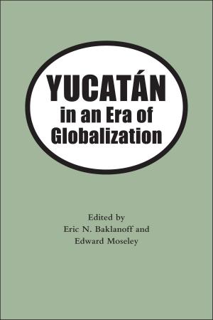 Cover of the book Yucatan in an Era of Globalization by Walter Morris Jr., Alfredo Martínez, Janet Schwartz