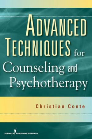 Cover of the book Advanced Techniques for Counseling and Psychotherapy by Ellen M. Chiocca, MSN, CPNP, APN, RNC-NIC, Ellen Chiocca, RNC, MSN, CPNP