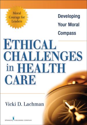 Cover of the book Ethical Challenges in Health Care by Joanne K. Singleton, PhD, RN, FNP-BC, FNAP, FNYAM, Eve S. Faber, MD, Lucille R. Ferrara, EdD, RN, MBA, FNP-BC, FNAP, Jason T. Slyer, DNP, RN, FNP-BC, CHFN, FNAP
