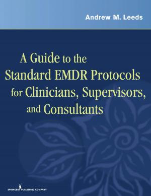 Cover of the book A Guide to the Standard EMDR Protocols for Clinicians, Supervisors, and Consultants by John Wade, PhD, Janice Jones, PhD