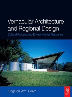 Cover of the book Vernacular Architecture and Regional Design by Thomas Reilly, Dave Richardson, Gareth Stratton, A. Mark Williams