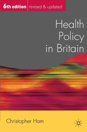 Cover of the book Health Policy in Britain by Michael Alexander