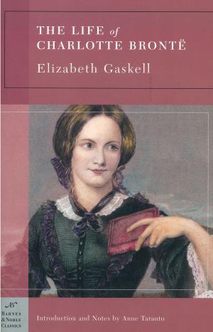 Book cover of The Life of Charlotte Bronte (Barnes & Noble Classics Series)