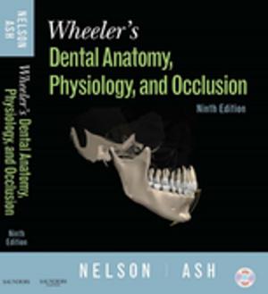 Cover of the book Wheeler's Dental Anatomy, Physiology and Occlusion by Myrna LaFleur Brooks, RN, BEd, Danielle LaFleur Brooks, MEd, MA