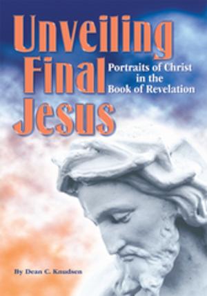 Cover of the book Unveiling Final Jesus by Angela Marie