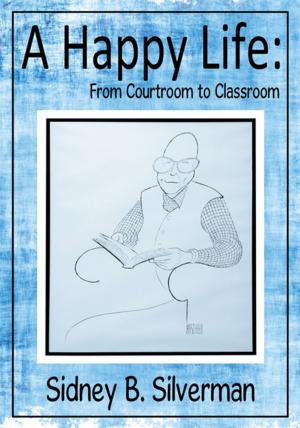 Cover of the book A Happy Life: from Courtroom to Classroom by Cheryl Brown