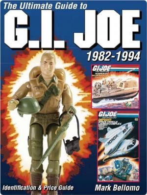 Cover of the book The Ultimate Guide to G.I. Joe 1982-1994 by Various Contributors