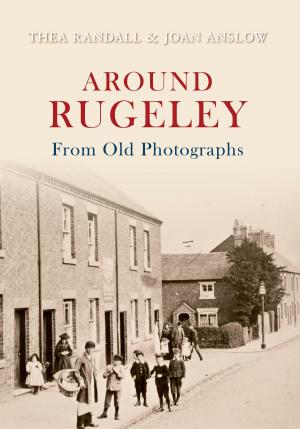 Cover of the book Around Rugeley From Old Photographs by Christopher Reeve