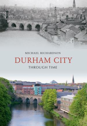 Cover of the book Durham City Through Time by Stephen Butt