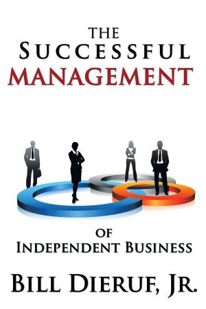 Cover of the book The Successful Management of Independent Business by William C. Prentiss