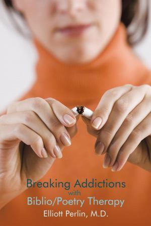 Cover of the book Breaking Addictions with Biblio/Poetry Therapy by Pierce Kelley