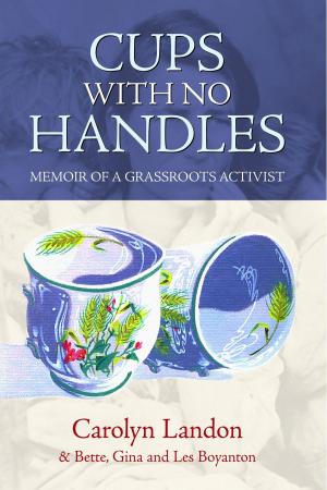 Cover of the book Cups with No Handles: Memoir of A Grassroots Activist by Sinnett Frederick
