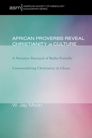 Cover of the book African Proverbs Reveal Christianity in Culture by Mark Clavier