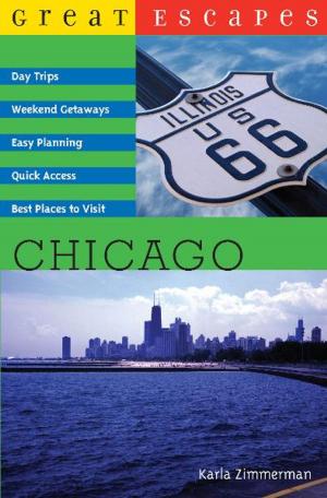 Book cover of Great Escapes: Chicago: Day Trips, Weekend Getaways, Easy Planning, Quick Access, Best Places to Visit (Great Escapes)