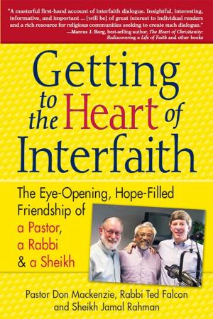Cover of Getting to the Heart of Interfaith: The Eye-Opening, Hope-Filled Friendship of a Pastor, a Rabbi and a Sheikh