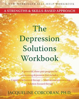 Cover of the book The Depression Solutions Workbook by Katharine Donnelly, PhD, Fugen Neziroglu, PhD, ABBP, ABPP