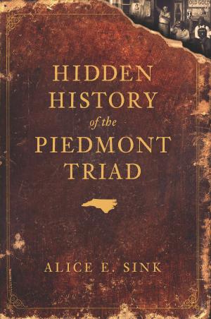 Cover of the book Hidden History of the Piedmont Triad by Michael S. Adelberg
