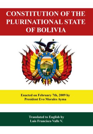 Cover of the book Constitution of the Plurinational State of Bolivia by Sol Weiss, M.D.
