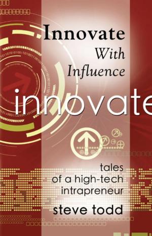 Cover of the book INNOVATE WITH INFLUENCE: Tales of a High-Tech Intrapreneur by P.D. (Rus) Bakich