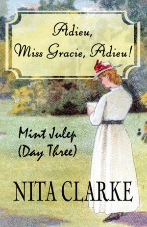 Cover of the book Adieu, Miss Gracie, Adieu!: Mint Julep (Day Three) by Tudor Sleurholts