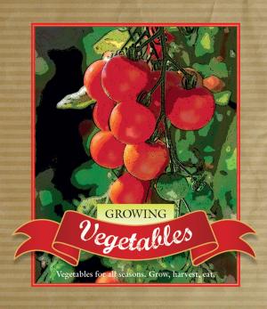 Cover of the book Growing Vegetables by James Bradley, Sophie Cunningham, Kathryn Heyman, Carrie Tiffany