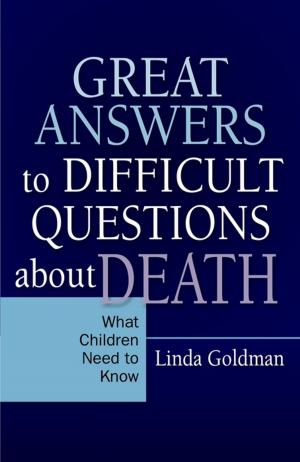 Cover of the book Great Answers to Difficult Questions about Death by Mandy Parks, Helena Priest, Philip Dodd, Rachel Forrester-Jones, Ted Bowman, Philip J Larkin, Michele Wiese, Erica Brown, Linda Machin, Noelle Blackman, William Gaventa, Patsy Corcoran, Mary Davies, Mike Gibbs, Ben Hobson, Karen Ryan, Suzanne Guerin