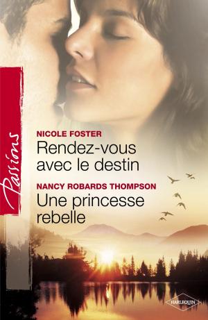 Cover of the book Rendez-vous avec le destin - Une princesse rebelle (Harlequin Passions) by Sandra Marton