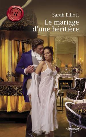 bigCover of the book Le mariage d'une héritière (Harlequin Les Historiques) by 