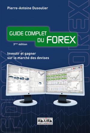 Cover of the book Guide complet du forex - Investir et gagner sur le marché des devises by Michel Baudier