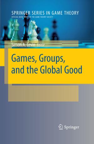 Cover of the book Games, Groups, and the Global Good by Theodor Burghele, R.F. Gittes, V. Ichim, J. Kaufman, A.N. Lupu, D.C. Martin