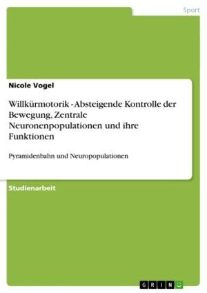 Cover of the book Willkürmotorik - Absteigende Kontrolle der Bewegung, Zentrale Neuronenpopulationen und ihre Funktionen by Philipp Thull