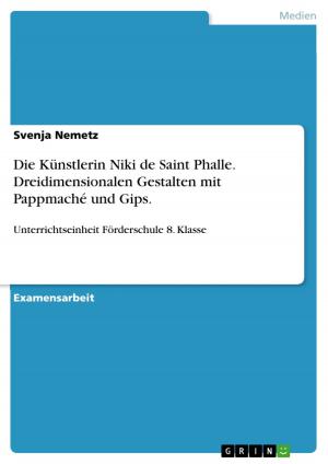 Cover of the book Die Künstlerin Niki de Saint Phalle. Dreidimensionalen Gestalten mit Pappmaché und Gips. by Dominik Schumann