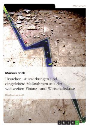 Cover of the book Ursachen, Auswirkungen und eingeleitete Maßnahmen aus der weltweiten Finanz- und Wirtschaftskrise by Marvin Hanisch