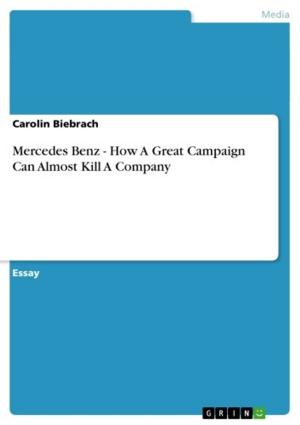 Cover of the book Mercedes Benz - How A Great Campaign Can Almost Kill A Company by Guido Maiwald
