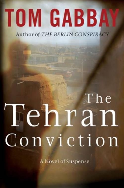 Cover of the book The Tehran Conviction by Tom Gabbay, HarperCollins e-books