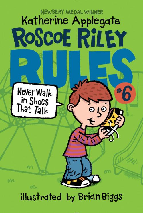 Cover of the book Roscoe Riley Rules #6: Never Walk in Shoes That Talk by Katherine Applegate, HarperCollins