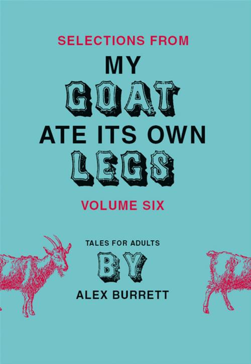 Cover of the book Selections from My Goat Ate Its Own Legs, Volume Six by Alex Burrett, HarperCollins e-books