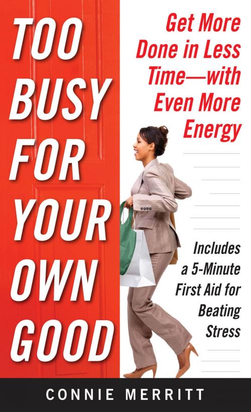 Cover of the book Too Busy for Your Own Good: Get More Done in Less Time—With Even More Energy by Connie Merritt, McGraw-Hill Education