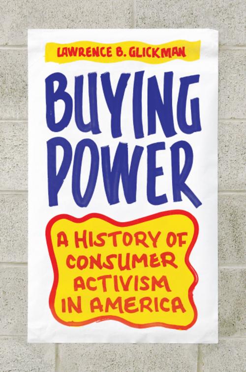 Cover of the book Buying Power by Lawrence B. Glickman, University of Chicago Press