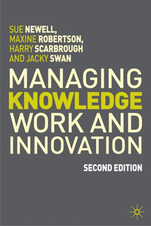 Cover of the book Managing Knowledge Work and Innovation by Prof Sue Newell, Dr Maxine Robertson, Harry Scarbrough, Jacky Swan, Palgrave Macmillan