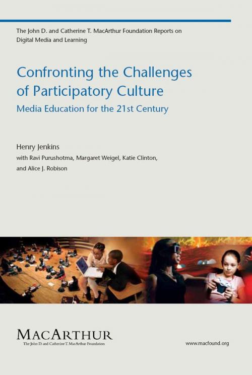 Cover of the book Confronting the Challenges of Participatory Culture by Ravi Purushotma, Margaret Weigel, Katie Clinton, Alice J. Robison, Henry Jenkins, PhD, The MIT Press