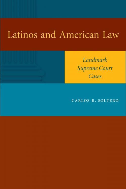Cover of the book Latinos and American Law by Carlos R. Soltero, University of Texas Press