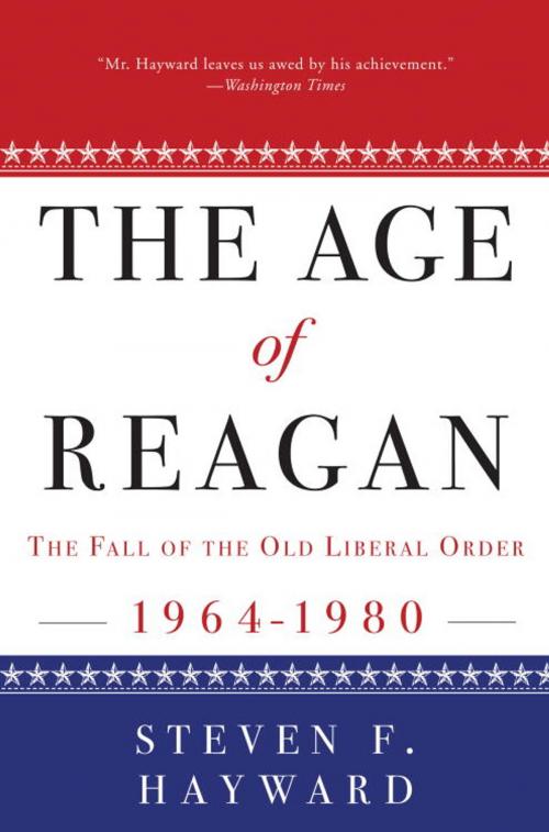 Cover of the book The Age of Reagan: The Fall of the Old Liberal Order by Steven F. Hayward, The Crown Publishing Group
