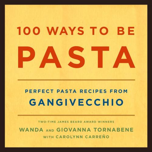 Cover of the book 100 Ways to Be Pasta by Wanda Tornabene, Giovanna Tornabene, Knopf Doubleday Publishing Group