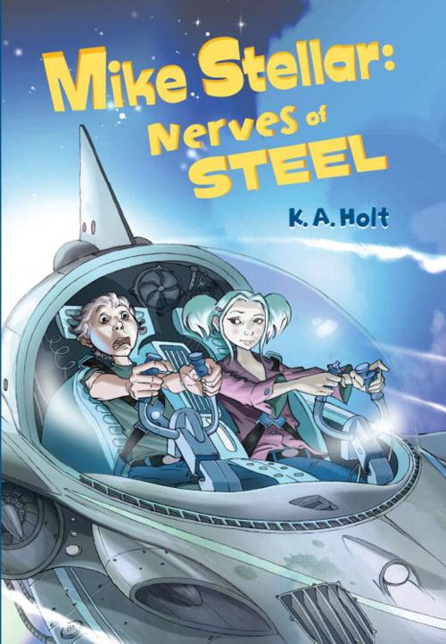 Cover of the book Mike Stellar: Nerves of Steel by K. A. Holt, Random House Children's Books