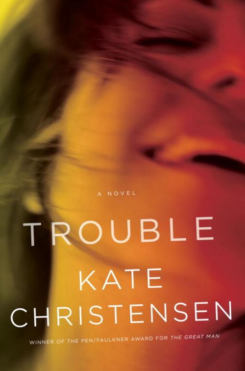 Cover of the book Trouble by Kate Christensen, Knopf Doubleday Publishing Group
