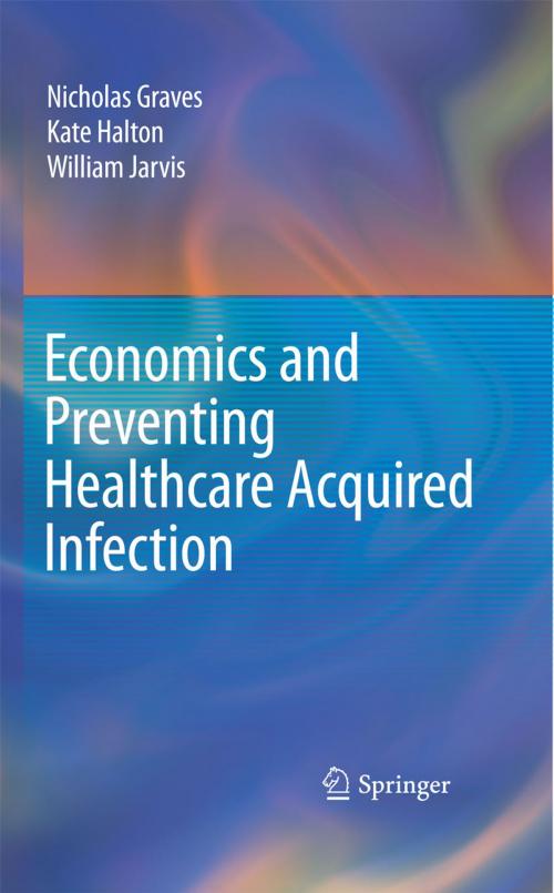 Cover of the book Economics and Preventing Healthcare Acquired Infection by Nicholas Graves, Kate Halton, William Jarvis, Springer New York