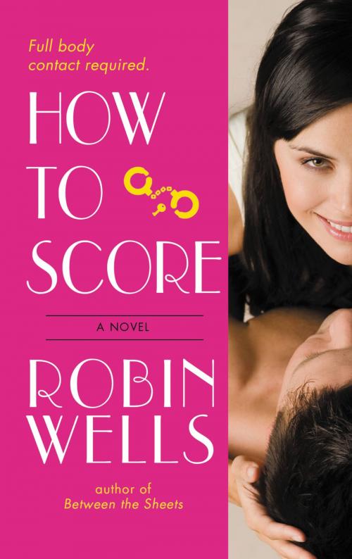 Cover of the book How to Score by Robin Wells, Grand Central Publishing