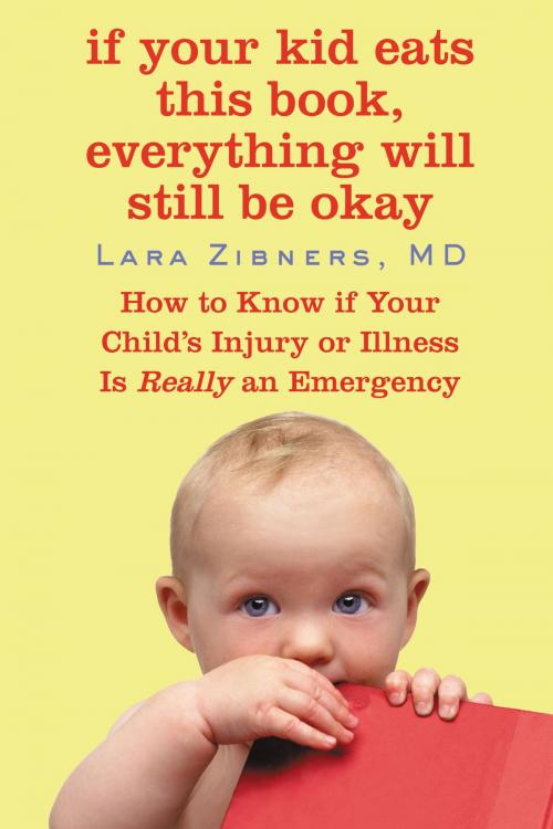 Cover of the book If Your Kid Eats This Book, Everything Will Still Be Okay by Lara Zibners, Grand Central Publishing
